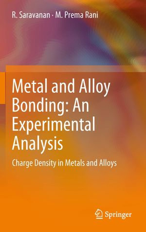 Metal and Alloy Bonding - An Experimental Analysis : Charge Density in Metals and Alloys - R. Saravanan