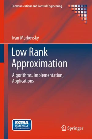 Low Rank Approximation : Algorithms, Implementation, Applications - Ivan Markovsky