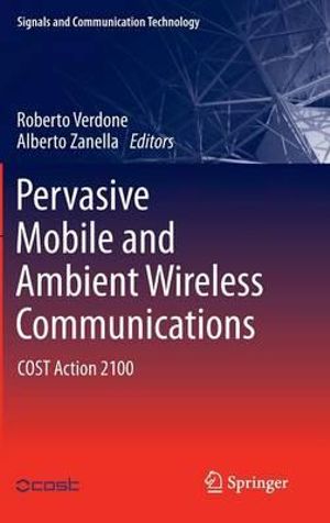 Pervasive Mobile and Ambient Wireless Communications : COST Action 2100 - Roberto Verdone