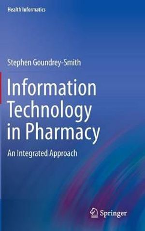 Information Technology in Pharmacy : An Integrated Approach - Stephen Goundrey-Smith