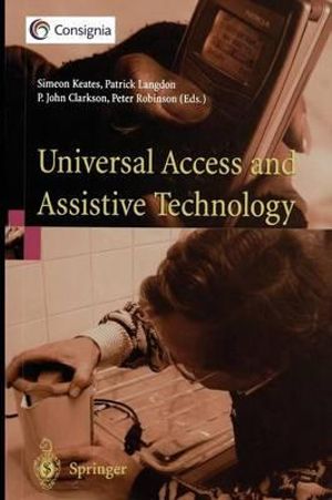 Universal Access and Assistive Technology : Proceedings of the Cambridge Workshop on UA and AT '02 - Simeon Keates