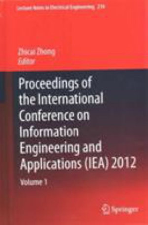 Proceedings of the International Conference on Information Engineering and Applications (IEA) 2012 : Volumes 1-5 - Zhicai Zhong