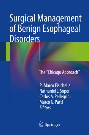 Surgical Management of Benign Esophageal Disorders : The "Chicago Approach" - P. Marco Fisichella