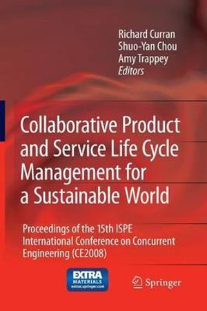 Collaborative Product and Service Life Cycle Management for a Sustainable World : Proceedings of the 15th ISPE International Conference on Concurrent Engineering (CE2008) - Richard Curran