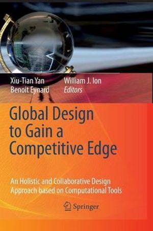 Global Design to Gain a Competitive Edge : An Holistic and Collaborative Design Approach based on Computational Tools - Xiu-Tian Yan