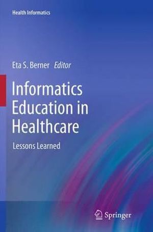 Informatics Education in Healthcare : Lessons Learned - Eta S. Berner