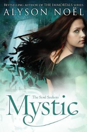 Mystic : The Soul Seekers : Book 3 - Alyson Noel