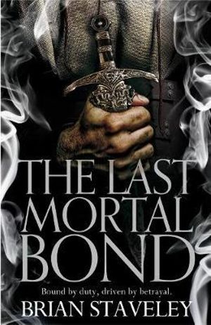 The Last Mortal Bond : Chronicles of the Unhewn Throne : Book 3 - Brian Staveley