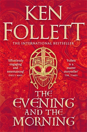 The Evening and the Morning : The Prequel to The Pillars of the Earth, A Kingsbridge Novel - Ken Follett