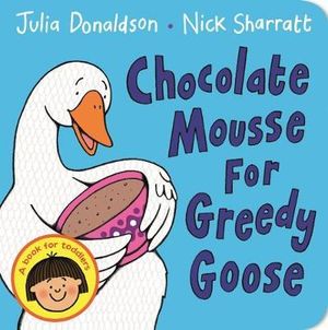 Chocolate Mousse for Greedy Goose - Julia Donaldson