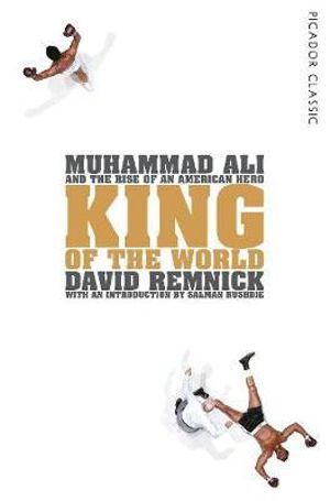 King of the World : Muhammad Ali and the Rise of an American Hero - David Remnick