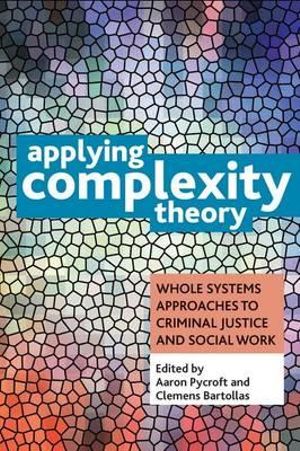 Applying Complexity Theory : Whole Systems Approaches to Criminal Justice and Social Work - Aaron Pycroft