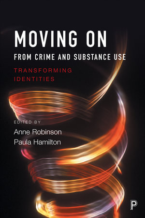 Moving on from crime and substance use : Transforming identities - Anne Robinson