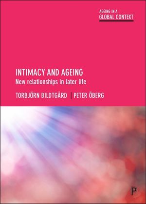 Intimacy and ageing : New relationships in later life - Torbjrn Bildtgrd