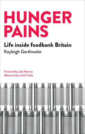 Hunger pains : Life inside foodbank Britain - Kayleigh Garthwaite