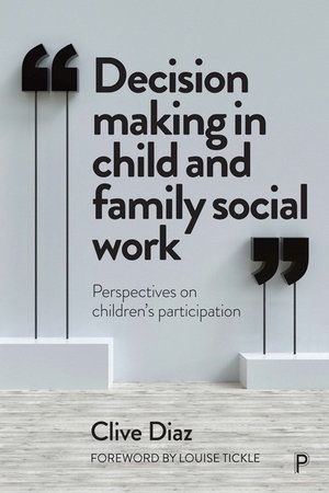 Decision Making in Child and Family Social Work : Perspectives on Children's Participation - Clive Diaz
