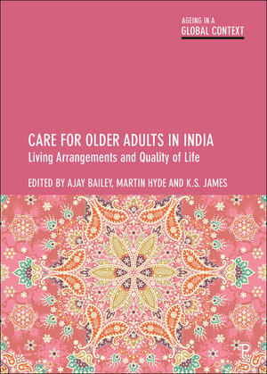 Care for Older Adults in India : Living Arrangements and Quality of Life - Ajay Bailey