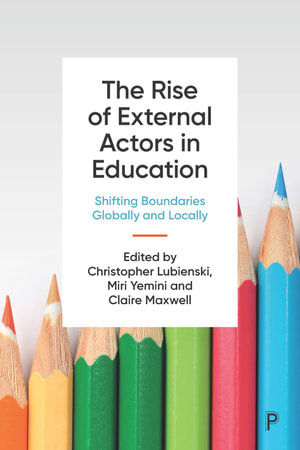 The Rise of External Actors in Education : Shifting Boundaries Globally and Locally - Christopher Lubienski