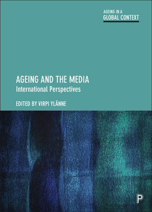 Ageing and the Media : International Perspectives - Nicole Dalmer