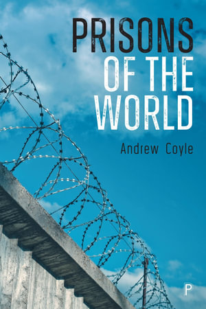 Prisons of the World : A Better Way: 1st Edition - Andrew Coyle