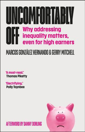 Uncomfortably Off : Why Addressing Inequality Matters, Even for High Earners - Marcos González Hernando