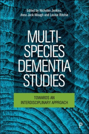 Multi-Species Dementia Studies : Towards an Interdisciplinary Approach - Nicholas Jenkins