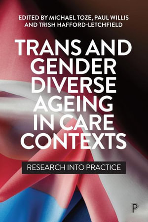 Trans and Gender Diverse Ageing in Care Contexts : Research into Practice - Michael Toze