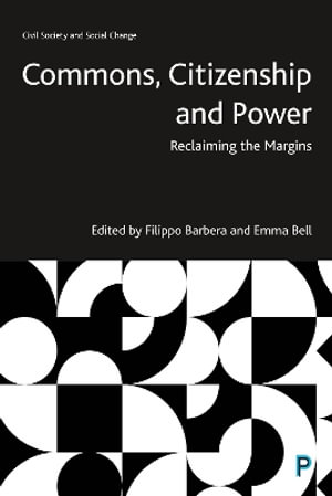 Commons, Citizenship and Power : Reclaiming the Margins - Filippo Barbera