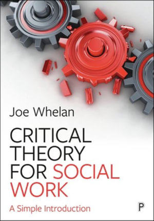 An Introduction to Key Theorists in Social Work : Theorising Practice - Joe Whelan