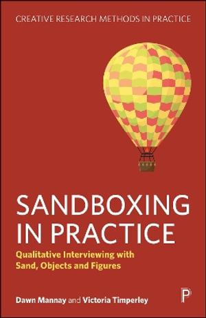 Sandboxing in Practice : Qualitative Interviewing with Sand, Objects and Figures - Dawn Mannay