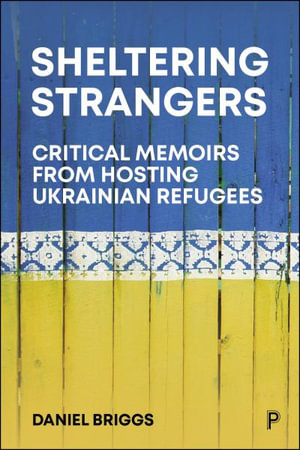 Hospitality and Hostility Towards Ukraine : Inside the Lives of Europe's New Outsiders - Daniel Briggs