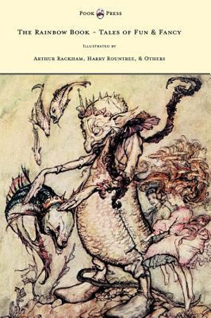 The Rainbow Book - Tales of Fun & Fancy - Illustrated by Arthur Rackham, Hugh Thompson, Bernard Partridge, Lewis Baumer, Harry Rountree, C. Wilhelm - M. H. Spielmann