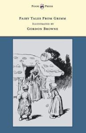 Fairy Tales From Grimm - Illustrated by Gordon Browne - Brothers Grimm