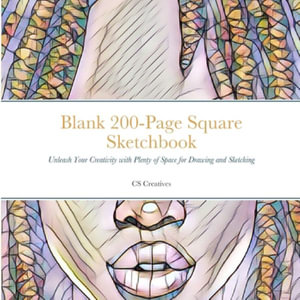 Blank 200-Page Square Sketchbook : Unleash Your Creativity with Plenty of Space for Drawing and Sketching - CS Creatives