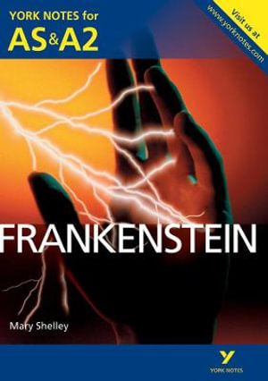 Frankenstein : York Notes for AS & A2 - Mary Shelley