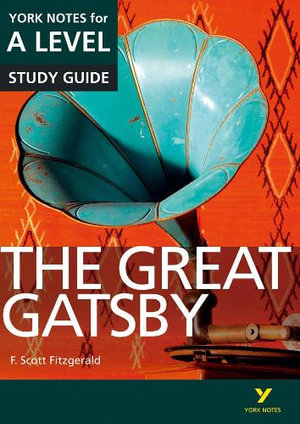 The Great Gatsby : York Notes for A-level everything you need to study and prepare for the 2025 and 2026 exams - Julian Cowley