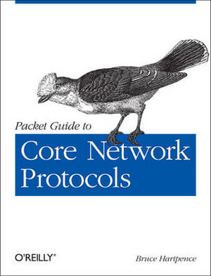 Packet Guide to Core Network Protocols : OREILLY - Bruce Hartpence