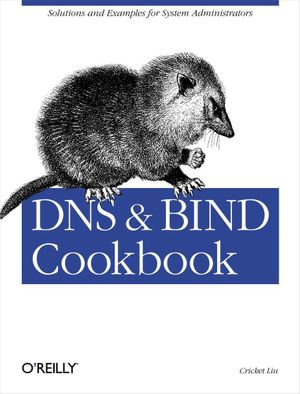 DNS & BIND Cookbook : Solutions & Examples for System Administrators - Cricket Liu