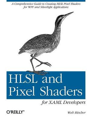 HLSL and Pixel Shaders for XAML Developers : OREILLY AND ASSOCIATE - Walt Ritscher