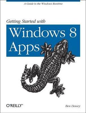 Getting Started with Metro Apps : A Guide to the Windows Runtime - Ben Dewey