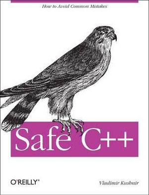 Safe C++ : How to Lower the Bug Count of Your C++ Code - Vladimir Kushnir