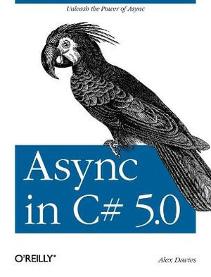 Async in C# 5.0 : OREILLY AND ASSOCIATE - Alex Davies