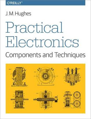 Practical Electronics - Components and Techniques - John Hughes