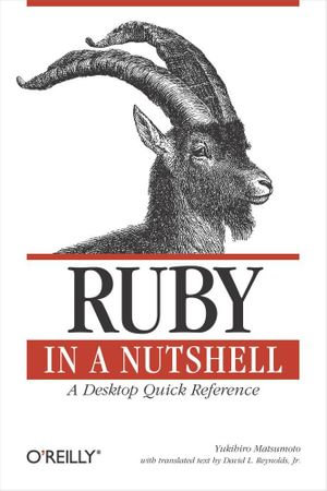 Ruby in a Nutshell : A Desktop Quick Reference - Yukihiro Matsumoto