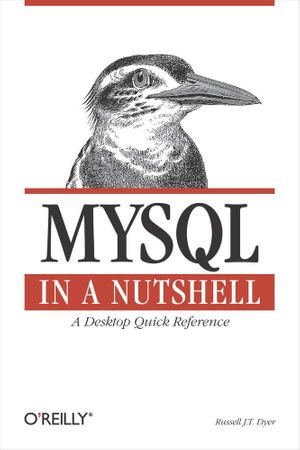 MySQL in a Nutshell : In a Nutshell (O'Reilly) - Russell J.T. Dyer