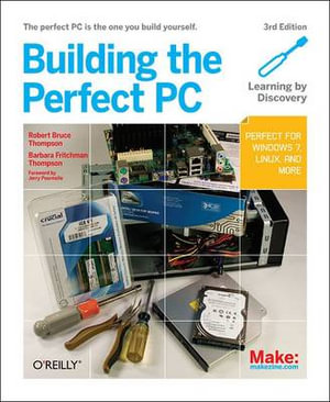 Building the Perfect PC : MAKE - Barbara Fritchman Thompson