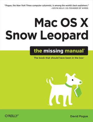 Mac OS X Snow Leopard: The Missing Manual : The Missing Manual - David Pogue