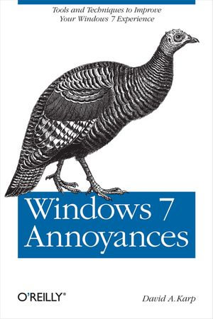 Windows 7 Annoyances : Tips, Secrets, and Solutions - David A. Karp