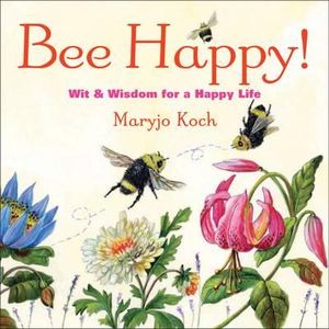 Bee Happy : Wit & Wisdom for a Happy Life - Maryjo Koch