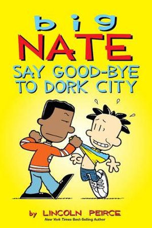 Say Goodbye to Dork City : Big Nate Series - Lincoln Peirce